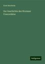 Ernst Bernheim: Zur Geschichte des Wormser Concordates, Buch