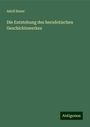 Adolf Bauer: Die Entstehung des herodotischen Geschichtswerkes, Buch