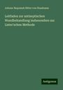 Johann Nepomuk Ritter von Nussbaum: Leitfaden zur antiseptischen Wundbehandlung insbesondere zur Lister'schen Methode, Buch