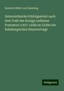 Heinrich Ritter Von Zeissberg: Osterreichische Erbfolgestreit nach dem Tode des Konigs Ladislaus Postumus (1457-1458) im Lichte der habsburgischen Hausvertrage, Buch