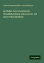 Johann Nepomuk Ritter von Nussbaum: Leitfaden zur antiseptischen Wundbehandlung insbesondere zur Lister'schen Methode, Buch