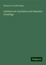 Richard Von Krafft-Ebing: Lehrbuch der Psychiatrie auf klinischer Grundlage, Buch