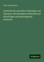 Felix Von Niemeyer: Lehrbuch der speciellen Pathologie und Therapie: mit besonderer Rücksicht auf Physiologie und pathologische Anatomie, Buch