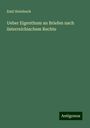 Emil Steinbach: Ueber Eigenthum an Briefen nach österreichischem Rechte, Buch