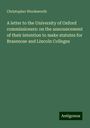 Christopher Wordsworth: A letter to the University of Oxford commissioners: on the announcement of their intention to make statutes for Brasenose and Lincoln Colleges, Buch