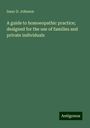 Isaac D. Johnson: A guide to homoeopathic practice; designed for the use of families and private individuals, Buch