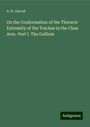 A. H. Garrod: On the Conformation of the Thoracic Extremity of the Trachea in the Class Ares.-Part I. The Gallium, Buch