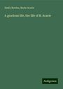 Emily Bowles: A gracious life, the life of B. Acarie, Buch