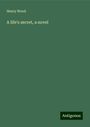 Henry Wood: A life's secret, a novel, Buch