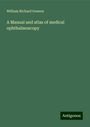 William Richard Gowers: A Manual and atlas of medical ophthalmoscopy, Buch