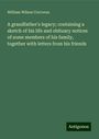 William Wilson Corcoran: A grandfather's legacy; containing a sketch of his life and obituary notices of some members of his family, together with letters from his friends, Buch