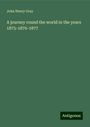 John Henry Gray: A journey round the world in the years 1875-1876-1877, Buch