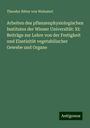 Theodor Ritter von Weinzierl: Arbeiten des pflanzenphysiologischen Institutes der Wiener Universität: XI: Beiträge zur Lehre von der Festigkeit und Elastizität vegetabilischer Gewebe und Organe, Buch