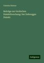 Valentin Hintner: Beiträge zur tirolischen Dialektforschung: Der Deferegger Dialekt, Buch