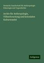 Deutsche Gesellschaft für Anthropologie Ethnologie und Urgeschichte: Archiv für Anthropologie, Völkerforschung und kolonialen Kulturwandel, Buch