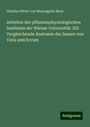 Günther Ritter von Mannagetta Beck: Arbeiten des pflanzenphysiologischen Institutes der Wiener Universität: XII: Vergleichende Anatomie der Samen von Vicia und Ervum, Buch