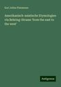 Karl Julius Platzmann: Amerikanisch-asiatische Etymologien via Behring-Strasse 'from the east to the west', Buch