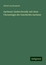 Alfred Von Reumont: Aachener Liederchronik: mit einer Chronologie der Geschichte Aachens, Buch