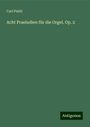 Carl Piutti: Acht Praeludien für die Orgel. Op. 2, Buch