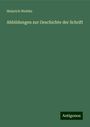 Heinrich Wuttke: Abbildungen zur Geschichte der Schrift, Buch