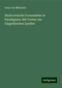 Franz Von Miklosich: Altslovenische Formenlehre in Paradigmen: Mit Texten aus Glagolitischen Quellen, Buch