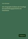 Aloys Sprenger: Alte Geographie Arabiens als Grundlage der Entwicklungsgeschichte des Semitismus, Buch