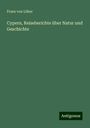 Franz von Löher: Cypern, Reiseberichte über Natur und Geschichte, Buch