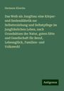 Hermann Klencke: Das Weib als Jungfrau: eine Körper- und Seelendiätetik zur Selbsterziehung und Selbstpflege im jungfräulichen Leben, nach Grundsätzen der Natur, guten Sitte und Gesellschaft für Beruf, Lebensglück, Familien- und Volkswohl, Buch