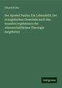 Eduard Krähe: Der Apostel Paulus: Ein Lebensbild: Der evangelischen Gemeinde nach den neuesten ergebnissen der wissenschaftlichen Theologie dargeboten, Buch