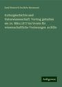 Emil Heinrich Du Bois-Reymond: Kulturgeschichte und Naturwissenschaft: Vortrag gehalten am 24. März 1877 im Verein für wissenschaftliche Vorlesungen zu Köln, Buch