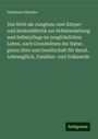 Hermann Klencke: Das Weib als Jungfrau: eine Körper- und Seelendiätetik zur Selbsterziehung und Selbstpflege im jungfräulichen Leben, nach Grundsätzen der Natur, guten Sitte und Gesellschaft für Beruf, Lebensglück, Familien- und Volkswohl, Buch