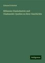 Edmund Schebek: Böhmens Glasindustrie und Glashandel: Quellen zu ihrer Geschichte, Buch