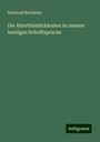 Reinhold Bechstein: Die Alterthümlichkeiten in unserer heutigen Schriftsprache, Buch