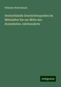 Wilhelm Wattenbach: Deutschlands Geschichtsquellen im Mittelalter bis zur Mitte des dreizehnten Jahrhunderts, Buch