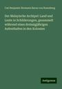 Carl Benjamin Hermann Baron von Rosenberg: Der Malayische Archipel: Land und Leute in Schilderungen, gesammelt während eines dreissigjährigen Aufenthaltes in den Kolonien, Buch