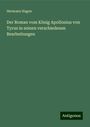 Hermann Hagen: Der Roman vom König Apollonius von Tyrus in seinen verschiedenen Bearbeitungen, Buch