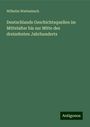 Wilhelm Wattenbach: Deutschlands Geschichtsquellen im Mittelalter bis zur Mitte des dreizehnten Jahrhunderts, Buch