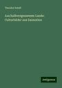 Theodor Schiff: Aus halbvergessenem Lande: Culturbilder aus Dalmatien, Buch