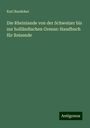 Karl Baedeker: Die Rheinlande von der Schweizer bis zur holländischen Grenze: Handbuch für Reisende, Buch