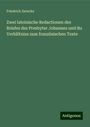 Friedrich Zarncke: Zwei lateinische Redactionen des Briefes des Presbyter Johannes und ihr Verhältniss zum französischen Texte, Buch