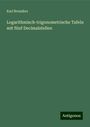 Karl Bremiker: Logarithmisch-trigonometrische Tafeln mit fünf Decimalstellen, Buch