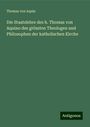 Thomas von Aquin: Die Staatslehre des h. Thomas von Aquino des grössten Theologen und Philosophen der katholischen Kirche, Buch