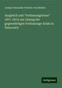 Joseph Alexander Freiherr Von Helfert: Ausgleich und "Verfassungstreue" 1871-1873: zur Lösung der gegenwärtigen Verfassungs-Krisis in Österreich, Buch