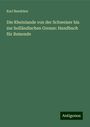 Karl Baedeker: Die Rheinlande von der Schweizer bis zur holländischen Grenze: Handbuch für Reisende, Buch