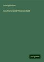 Ludwig Büchner: Aus Natur und Wissenschaft, Buch