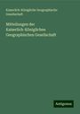 Kaiserlich-Königliche Geographische Gesellschaft: Mitteilungen der Kaiserlich-Königlichen Geographischen Gesellschaft, Buch