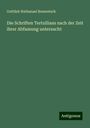 Gottlieb Nathanael Bonwetsch: Die Schriften Tertullians nach der Zeit ihrer Abfassung untersucht, Buch