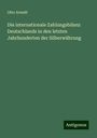 Otto Arendt: Die internationale Zahlungsbilanz Deutschlands in den letzten Jahrhunderten der Silberwährung, Buch