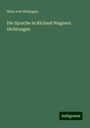 Hans Von Wolzogen: Die Sprache in Richard Wagners Dichtungen, Buch