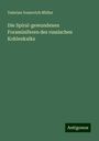 Valerïan Ivanovich Müller: Die Spiral-gewundenen Foraminiferen des russischen Kohlenkalks, Buch